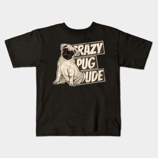 Crazy Pug Dude Funny Dog Dad Love My Dog Kids T-Shirt